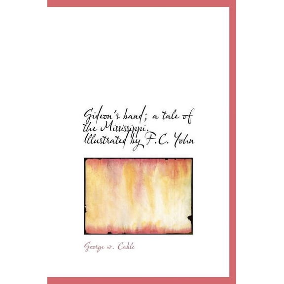 Gideon's Band; A Tale of the Mississippi. Illustrated by F.C. Yohn (Hardcover)