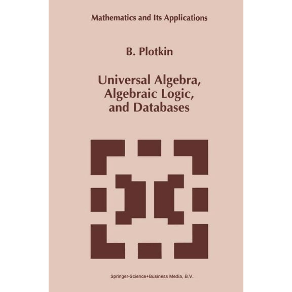 Mathematics and Its Applications Universal Algebra, Algebraic Logic, and Databases, Book 272, (Paperback)