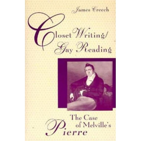 Closet Writing/Gay Reading : The Case of Melville's Pierre (Paperback)