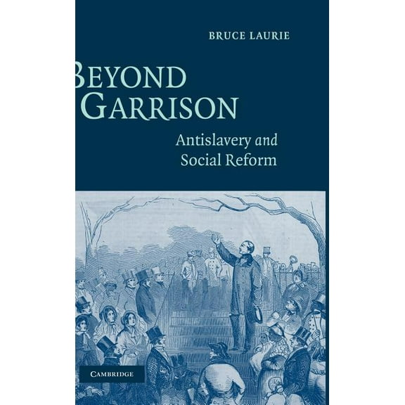 Beyond Garrison: Antislavery and Social Reform, (Hardcover)
