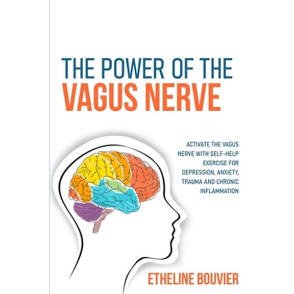 Pre-Owned The Power of the Vagus Nerve: Activate the Vagus Nerve with Self-Help Exercise for Depression, Anxiety, Trauma and Chronic Inflammation