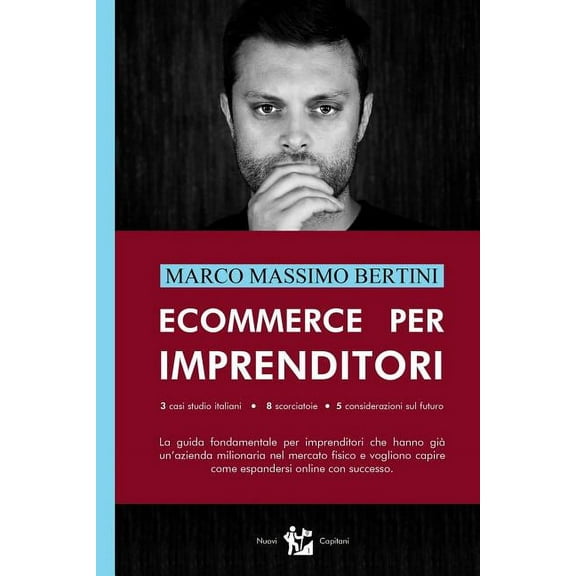 Ecommerce per Imprenditori: La guida fondamentale per imprenditori che hanno gi? un'azienda milionaria nel mercato fisico e vogliono capire come e