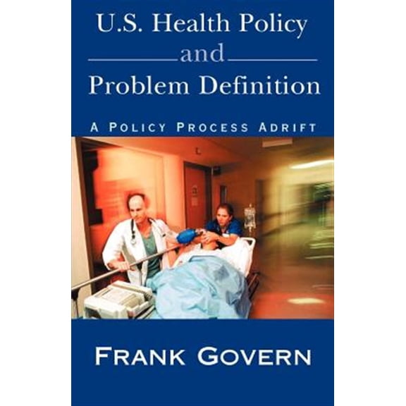 Pre-Owned U.S. Health Policy and Problem Definition : A Policy Process Adrift