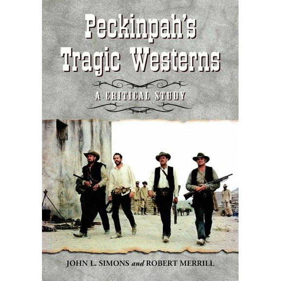 Peckinpah's Tragic Westerns: A Critical Study (Paperback)