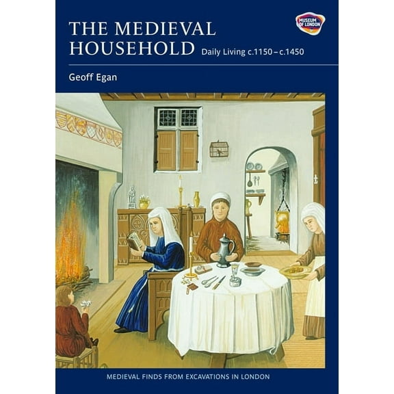 Medieval Finds from Excavations in Londo The Medieval Household: Daily Living C.1150-C.1450, Book 6, (Hardcover)