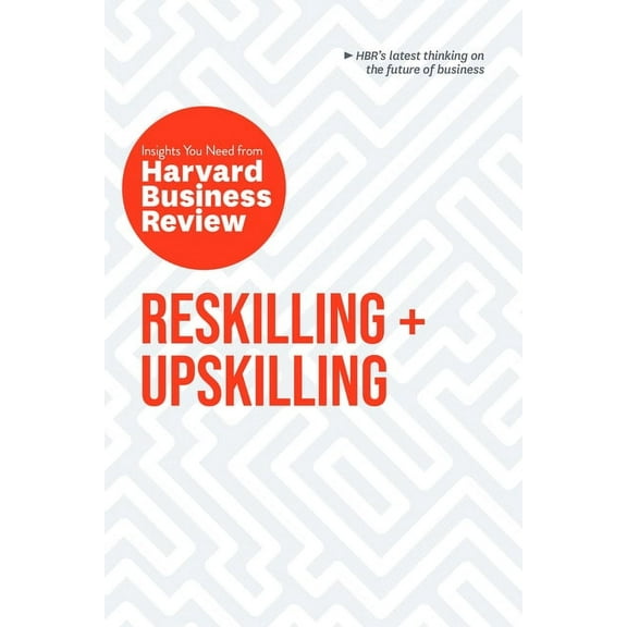 HBR Insights Reskilling and Upskilling: The Insights You Need from Harvard Business Review, (Paperback)