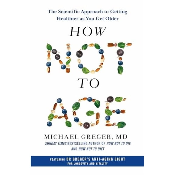 How Not to Age: The Scientific Approach to Getting Healthier as You Get Older