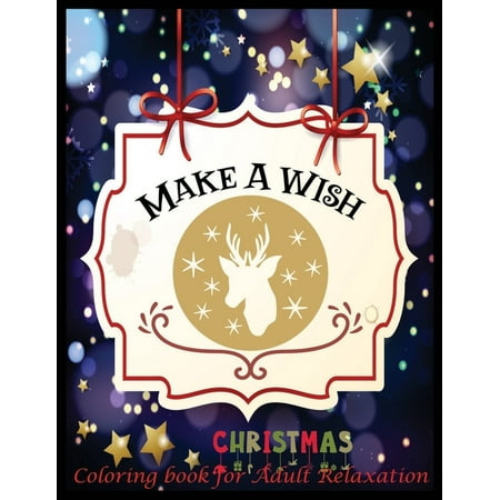 Easy Christmas Goodies To Make Make A Wish Christmas Coloring Book for Adult Relaxation: An Adult Coloring Book with Fun, Easy, and Relaxing Designs ()