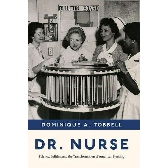 Dr. Nurse : Science, Politics, and the Transformation of American Nursing (Paperback)