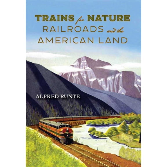 Trains for Nature: Railroads and the American Land, (Paperback)
