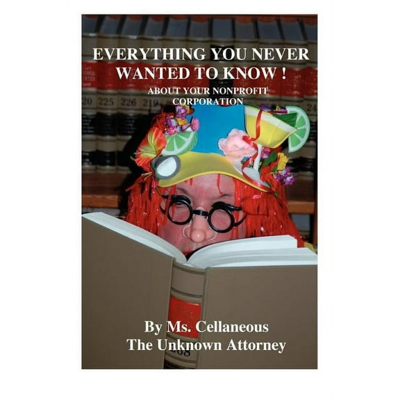 Everything You Never Wanted To Know About Your Nonprofit Corporation, (Paperback)