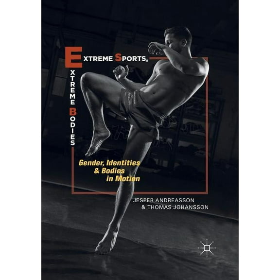 Extreme Sports, Extreme Bodies: Gender, Identities and Bodies in Motion, (Paperback)