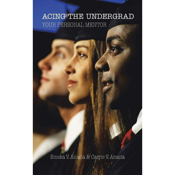 Acing the Undergrad: Your Personal Mentor, (Paperback)
