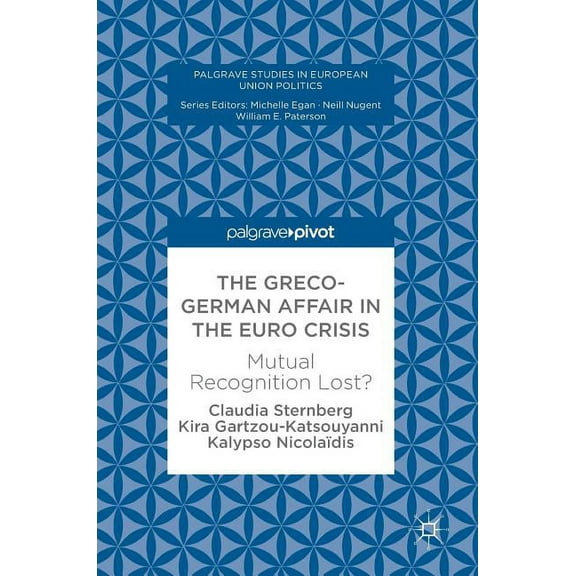 Palgrave Studies in European Union Polit The Greco-German Affair in the Euro Crisis: Mutual Recognition Lost?, (Hardcover)