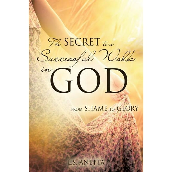 The Secret to a Successful Walk in God, (Paperback)