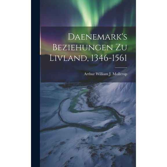 Daenemark's Beziehungen zu Livland, 1346-1561 (Hardcover)