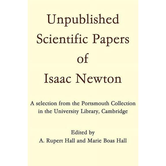 Unpublished Scientific Papers of Isaac Newton: A Selection from the Portsmouth Collection in the University Library, Cam, (Paperback)