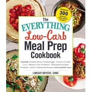Everything®: The Everything Low-Carb Meal Prep Cookbook : Includes: •Smoked Salmon Deviled Eggs •Coconut Chicken Curry •Balsamic Pork Tenderloin •Mozzarella and Basil Tomatoes •Lemon Cheesecake Mousse …and hundreds more! (Paperback)