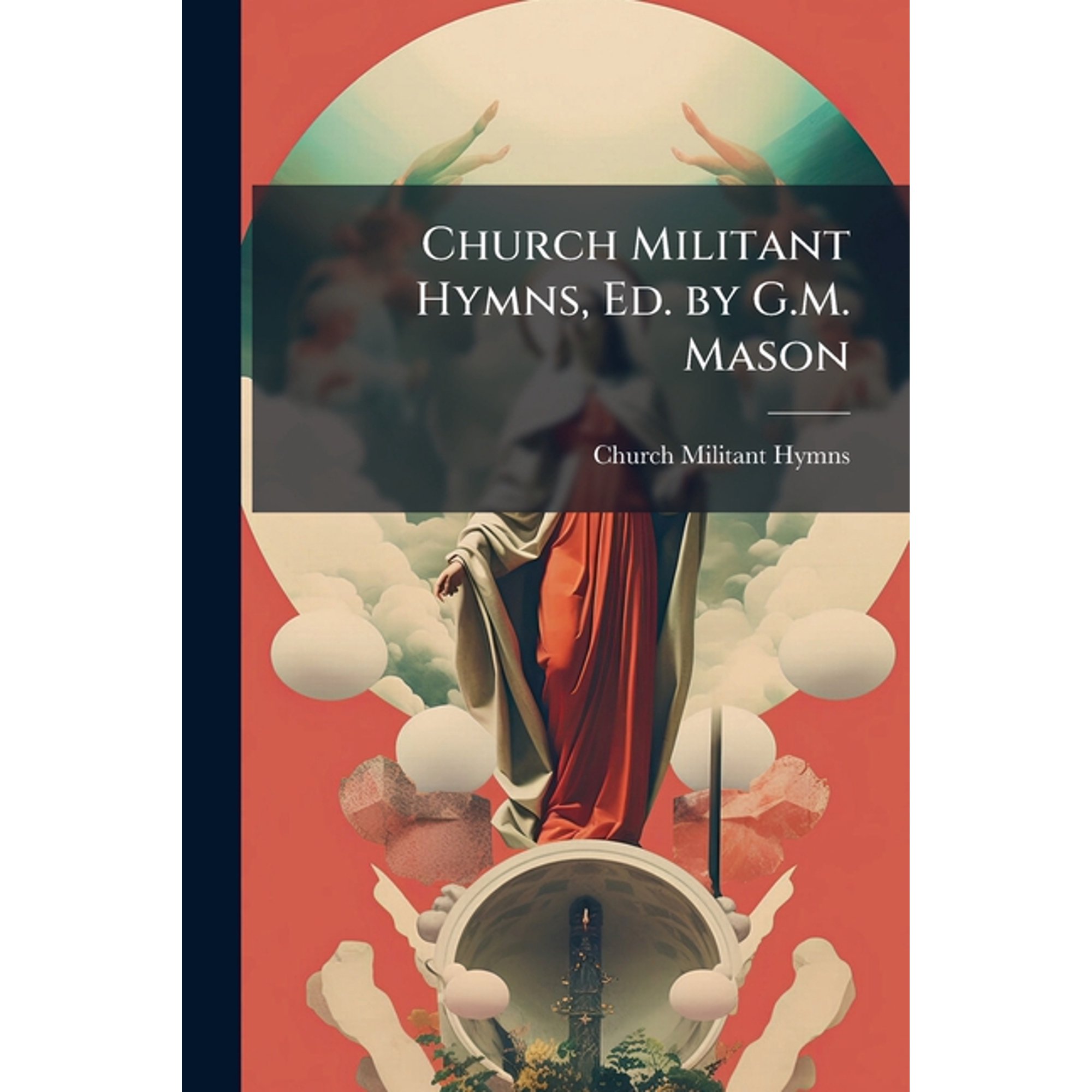 Church Militant Hymns, Ed. by G.M. Mason (Paperback)