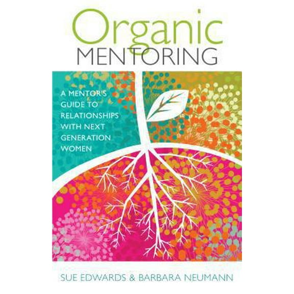 Pre-Owned Organic Mentoring: A Mentor's Guide to Relationships with Next Generation Women Paperback