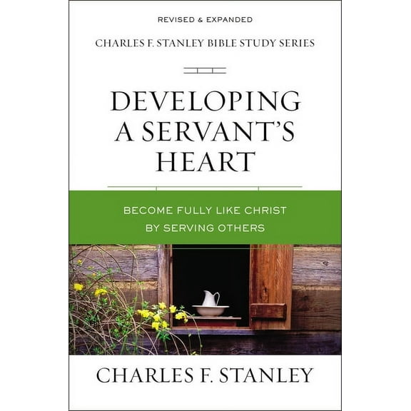 Charles F. Stanley Bible Study Developing a Servant's Heart: Become Fully Like Christ by Serving Others, (Paperback)