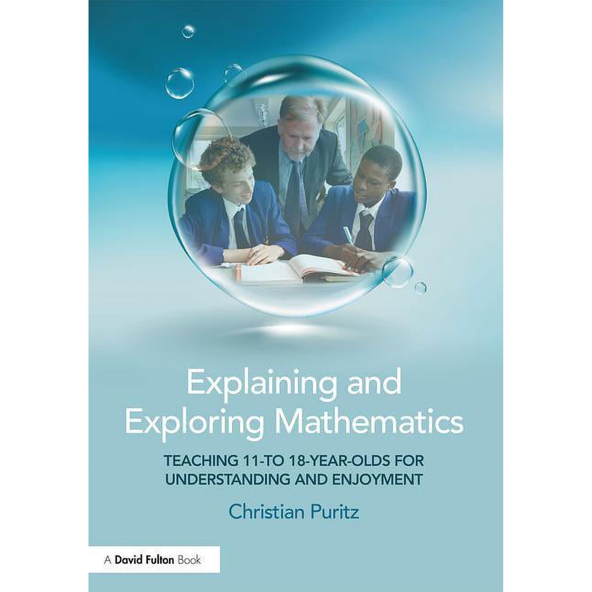 Explaining and Exploring Mathematics: Teaching 11- to 18-year-olds for understanding and enjoyment, (Paperback)
