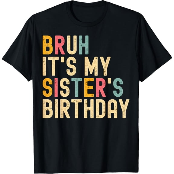 Exquisite and comfortable-Bruh It's My Sister's Birthday Funny Birthday Brother T-Shirt