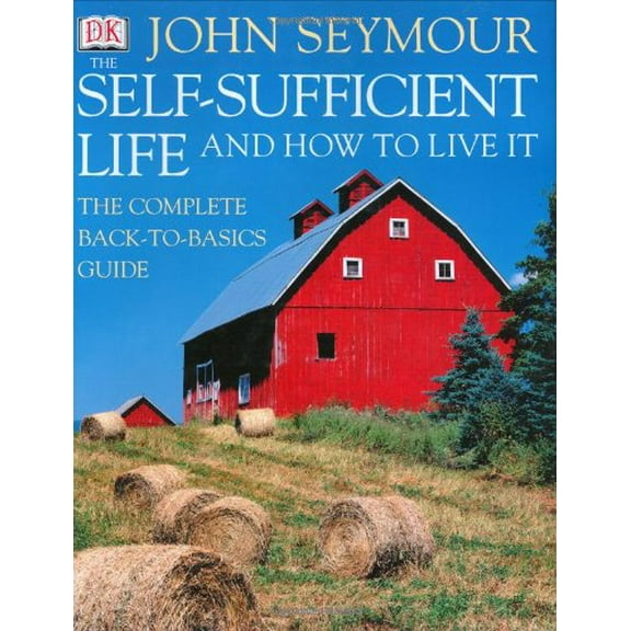 Pre-Owned The Self-Sufficient Life and How to Live It: The Complete Back-To-Basics Guide Hardcover