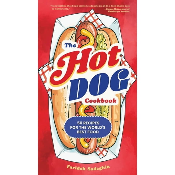 The Hot Dog Cookbook: 50 Recipes for the World's Best Food, (Hardcover)