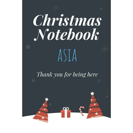 Christmas Notebook: Asia - Thank you for being here - Beautiful Christmas Gift For Women Girlfriend Wife Mom Bride Fiancee Grandma Granddaughter Loved Ones
