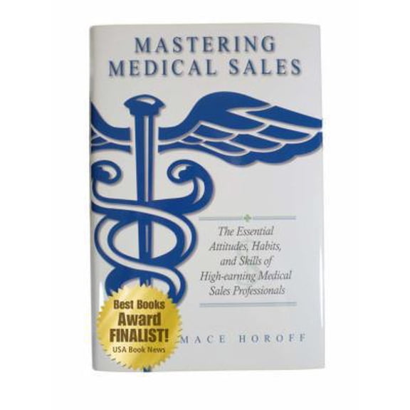 Pre-Owned Mastering Medical Sales - The Essential Attitudes, Habits & Skills of High-earning Medical Sales Professionals (Hardcover) 0615330355 9780615330358