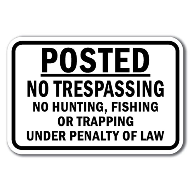 Posted No Trespassing No Hunting, Fishing Or Trapping Under Penalty Of