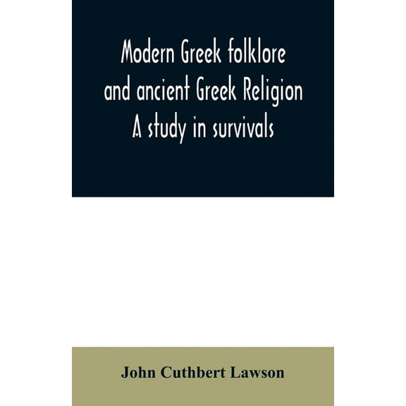 Modern Greek folklore and ancient Greek religion: a study in survivals, (Paperback)