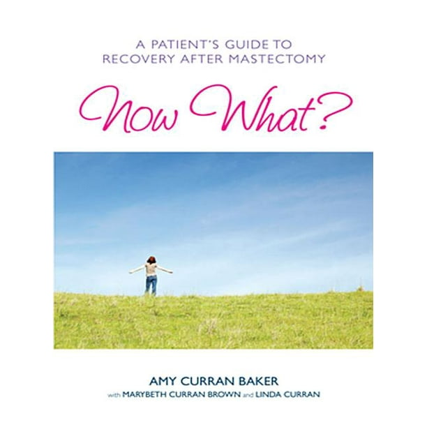 Now What? A Patient's Guide to Recovery After Mastectomy (Paperback