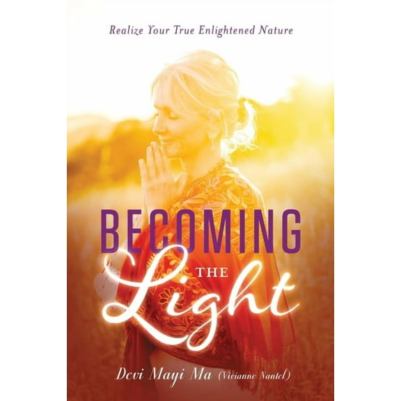 Becoming the Light: Realize Your True Enlightened Nature, (Paperback)