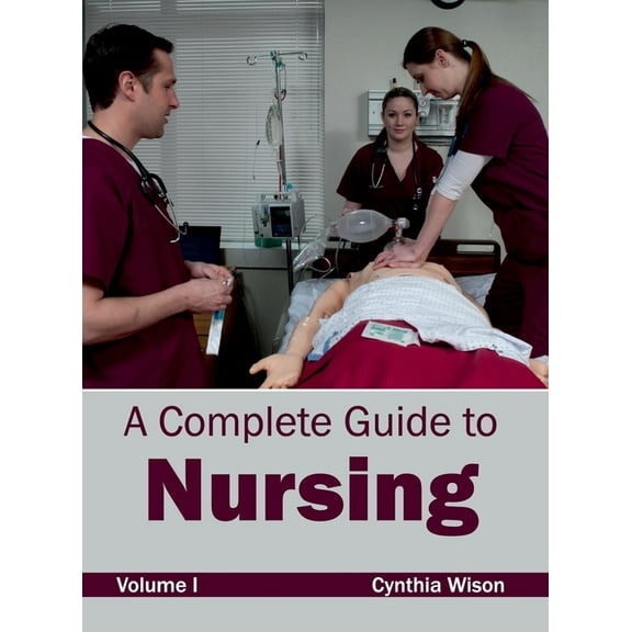 Complete Guide to Nursing: Volume I, (Hardcover)