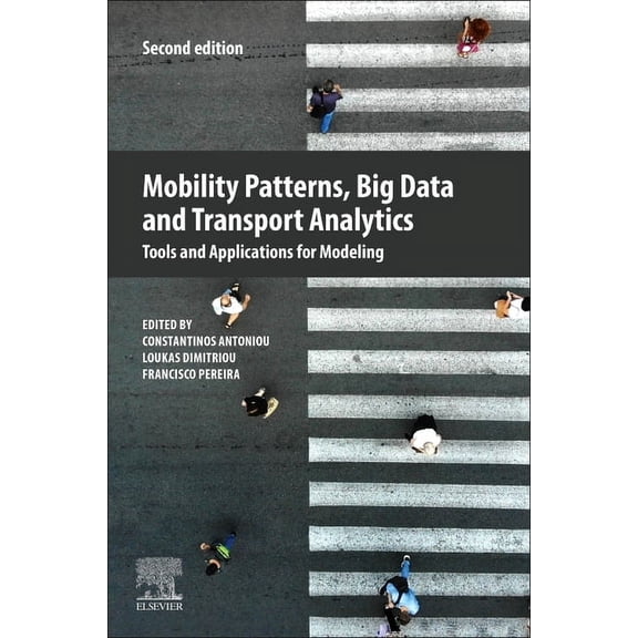 Mobility Patterns, Big Data and Transport Analytics: Tools and Applications for Modeling, (Paperback)