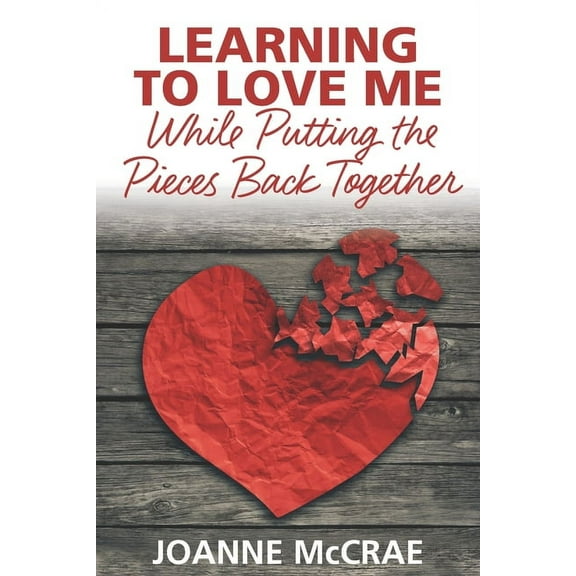 Learning to Love Me While Putting the Pieces Back Together (Paperback)
