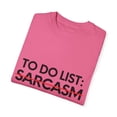 thumbnail image 3 of Funny Saying To Do List Sarcasm Women Men Jokes Humor Gag Novelty Sarcastic Wife To Do List Sarcasm Fun Dad Unisex Garment-Dyed T-shirt, 3 of 4