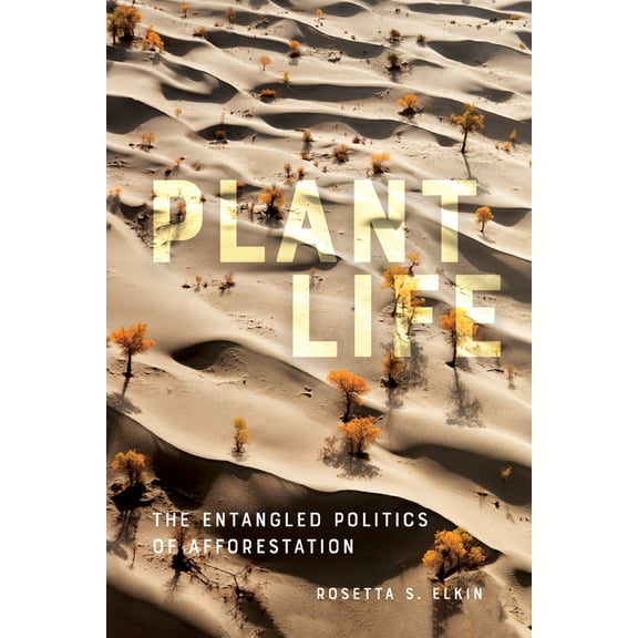 Plant Life: The Entangled Politics of Afforestation, (Paperback)