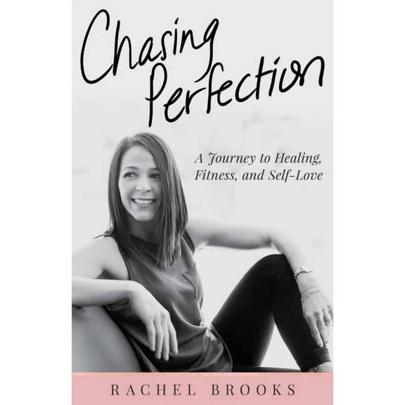 Chasing Perfection: A Journey to Healing, Fitness, and Self-Love, (Paperback)