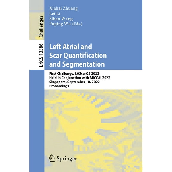 Lecture Notes in Computer Science Left Atrial and Scar Quantification and Segmentation: First Challenge, Lascarqs 2022, Held in Conjunction with Miccai 20, Book 13586, (Paperback)