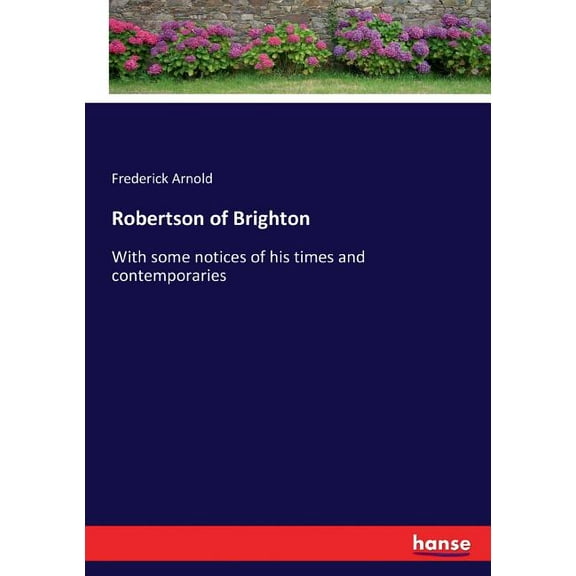 Robertson of Brighton: With some notices of his times and contemporaries, (Paperback)