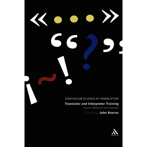 Continuum Studies in Translation Translator and Interpreter Training: Issues, Methods and Debates, (Paperback)