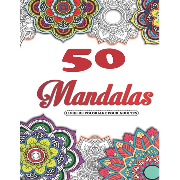 Mandalas Livre De Coloriage Pour Adultes 50 Motifs Relaxants Et Anti Stress Mandala Authentiques Uniques A Colorier Serie De Livre De Coloriage Pour Adolescents Et Adultes Cahier Coloriage Adulte Walmart Com Walmart Com