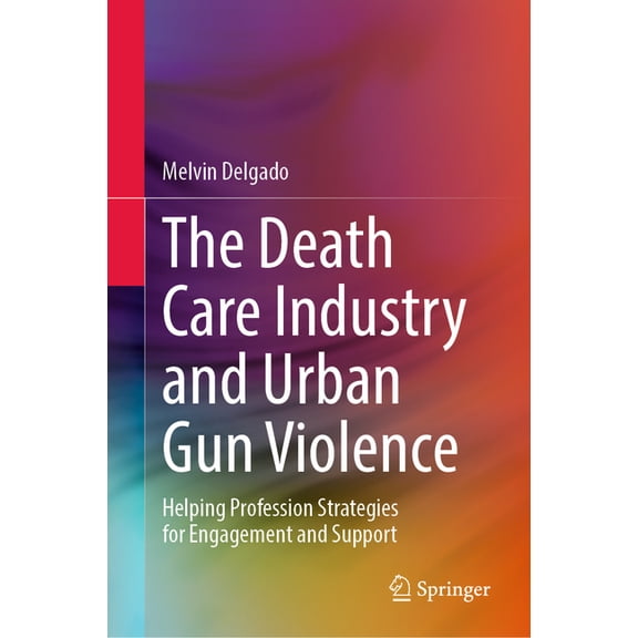The Death Care Industry and Urban Gun Violence: Helping Profession Strategies for Engagement and Support, (Hardcover)