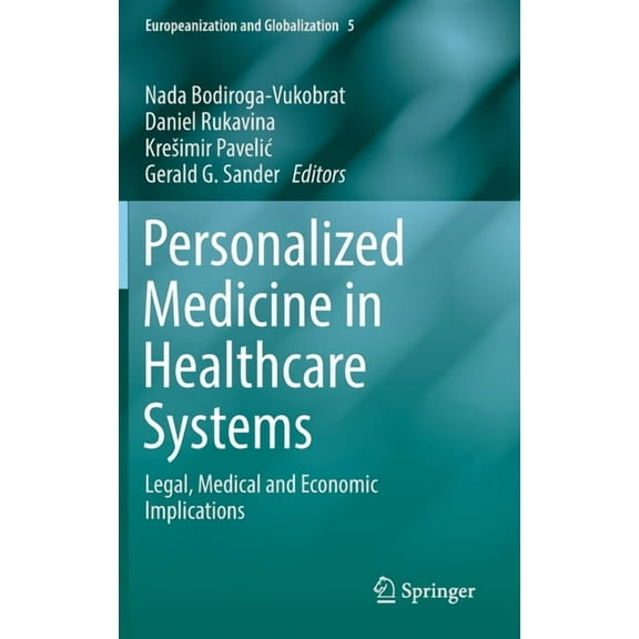 Europeanization and Globalization Personalized Medicine in Healthcare Systems: Legal, Medical and Economic Implications, Book 5, (Hardcover)