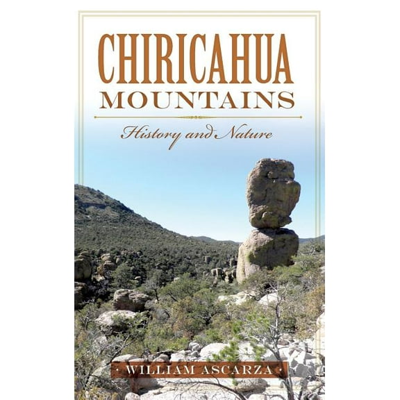 Chiricahua Mountains: History and Nature (Hardcover)