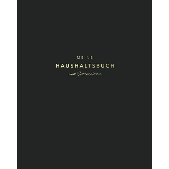 Schöne Finanzplaner: Meine Haushaltsbuch und Finanzplaner: Mit übersichtlichen Tabellen einfachen Eintragen der Ein- und Ausgaben - Schickes Schwarz und Gold (Paperback)