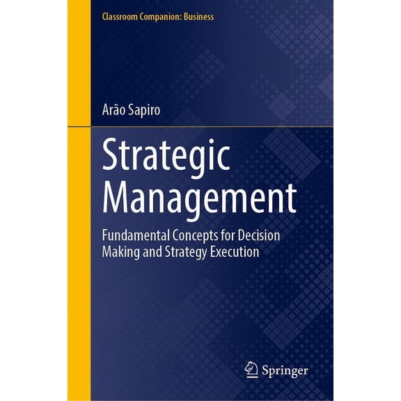 Classroom Companion: Business Strategic Management: Fundamental Concepts for Decision Making and Strategy Execution, (Hardcover)